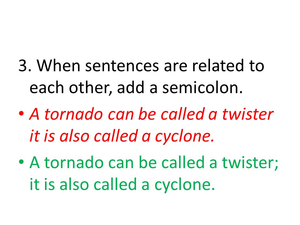 3. When sentences are related to each other, add a semicolon.