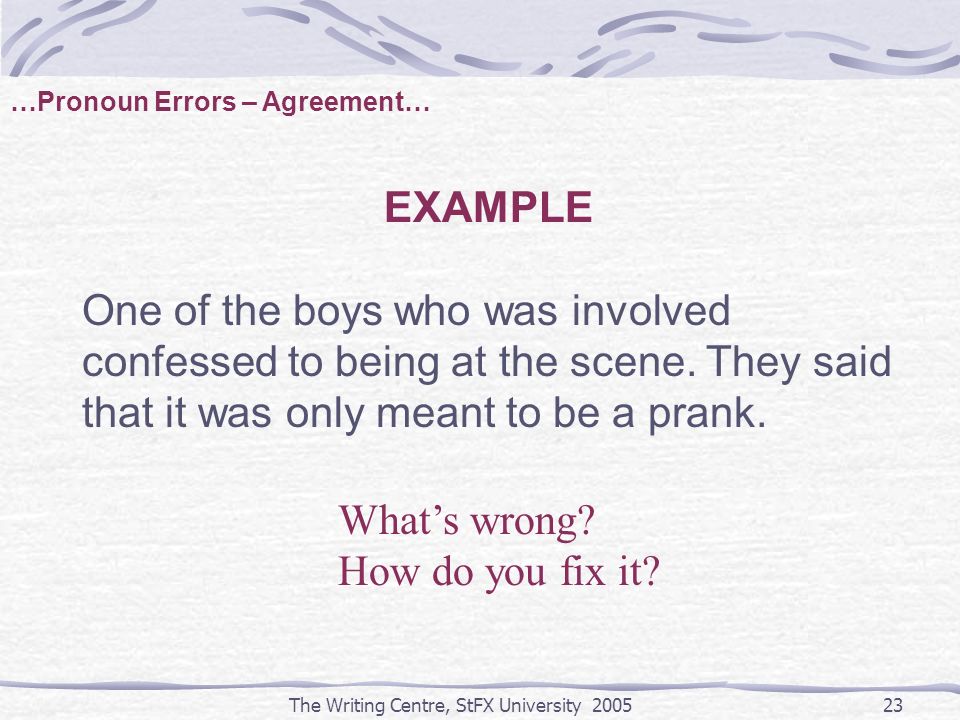 The Writing Centre, StFX University EXAMPLE One of the boys who was involved confessed to being at the scene.