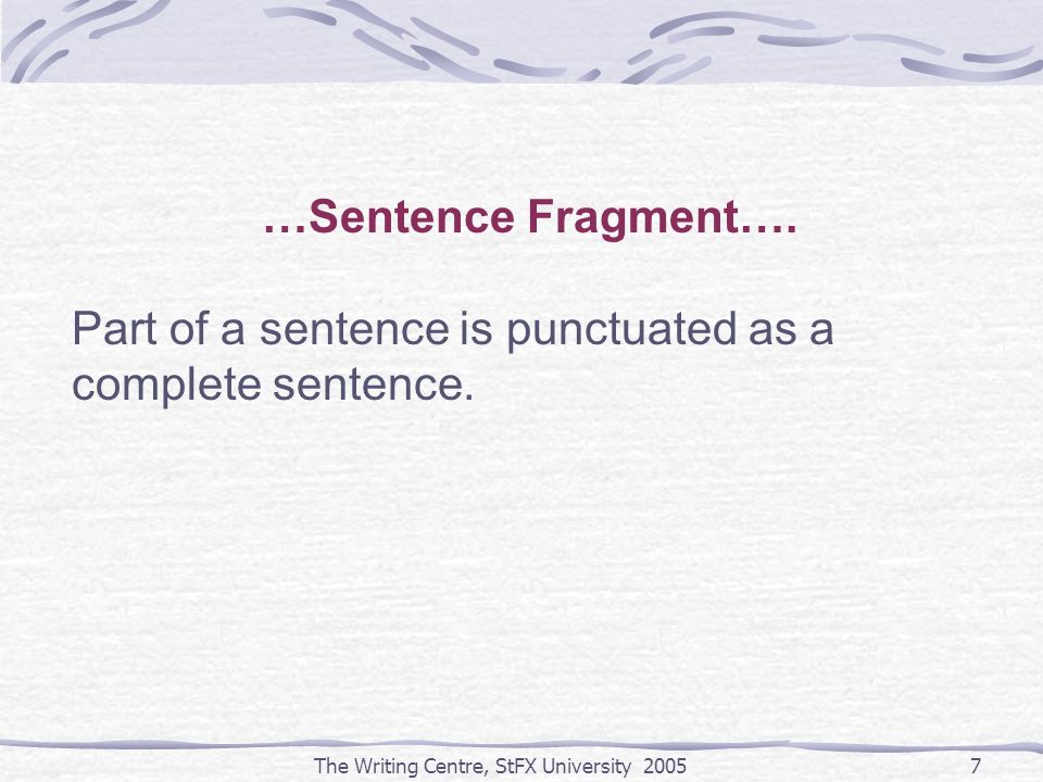 The Writing Centre, StFX University …Sentence Fragment….