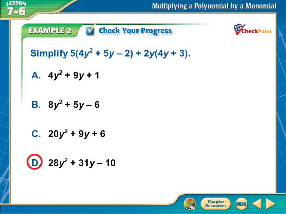 A.A B.B C.C D.D Example 2 A.4y 2 + 9y + 1 B.8y 2 + 5y – 6 C.20y 2 + 9y + 6 D.28y y – 10 Simplify 5(4y 2 + 5y – 2) + 2y(4y + 3).