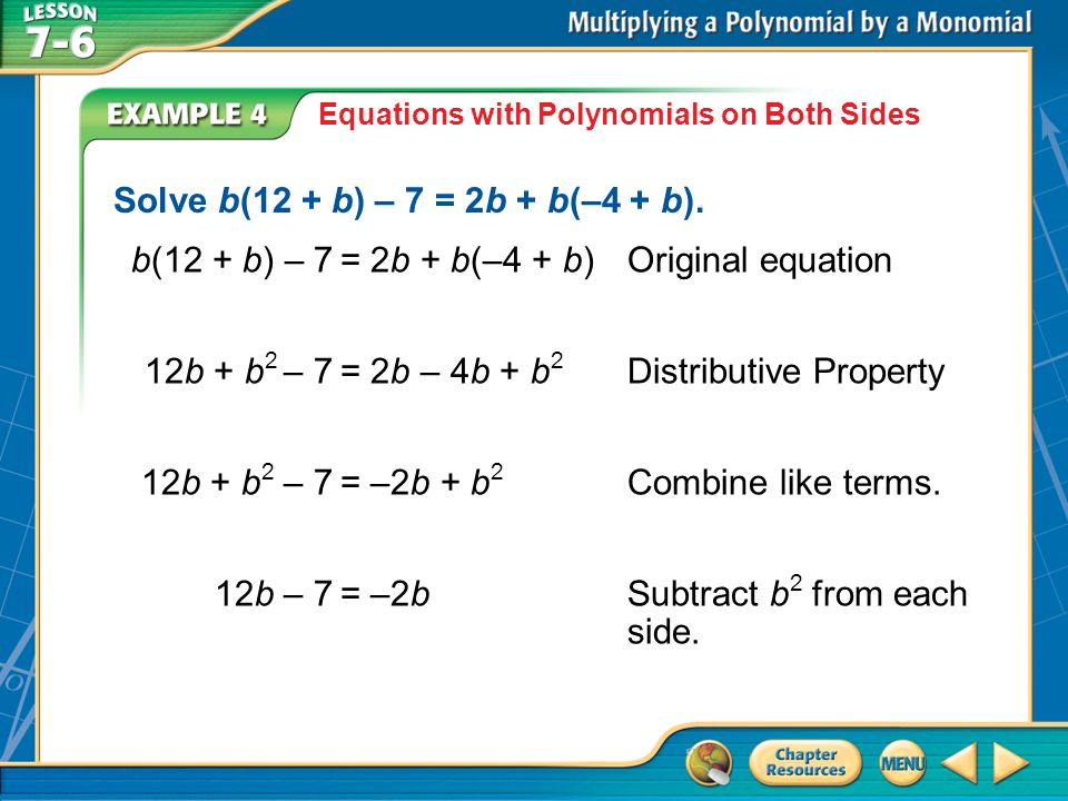 Example 4 Equations with Polynomials on Both Sides Solve b(12 + b) – 7 = 2b + b(–4 + b).