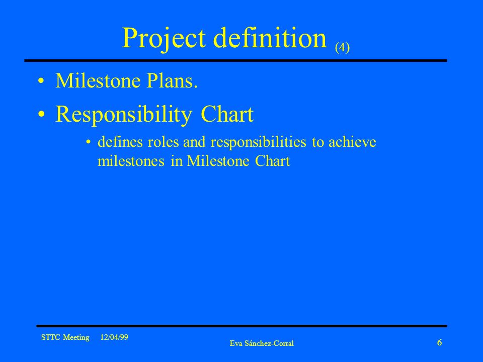 STTC Meeting 12/04/99 Eva Sánchez-Corral 6 Project definition (4) Milestone Plans.
