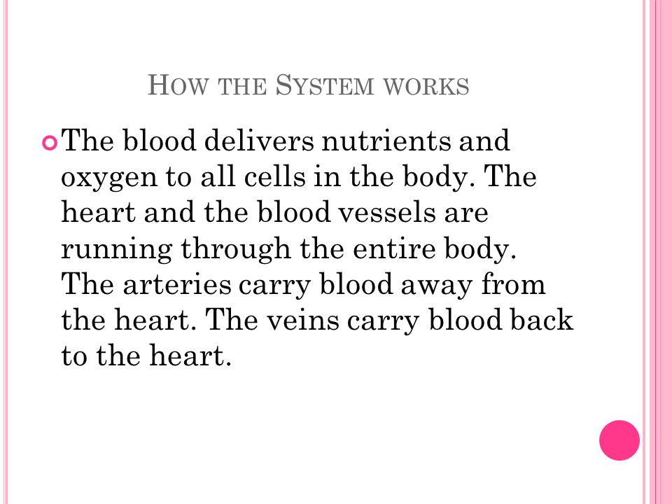 H OW THE S YSTEM WORKS The blood delivers nutrients and oxygen to all cells in the body.