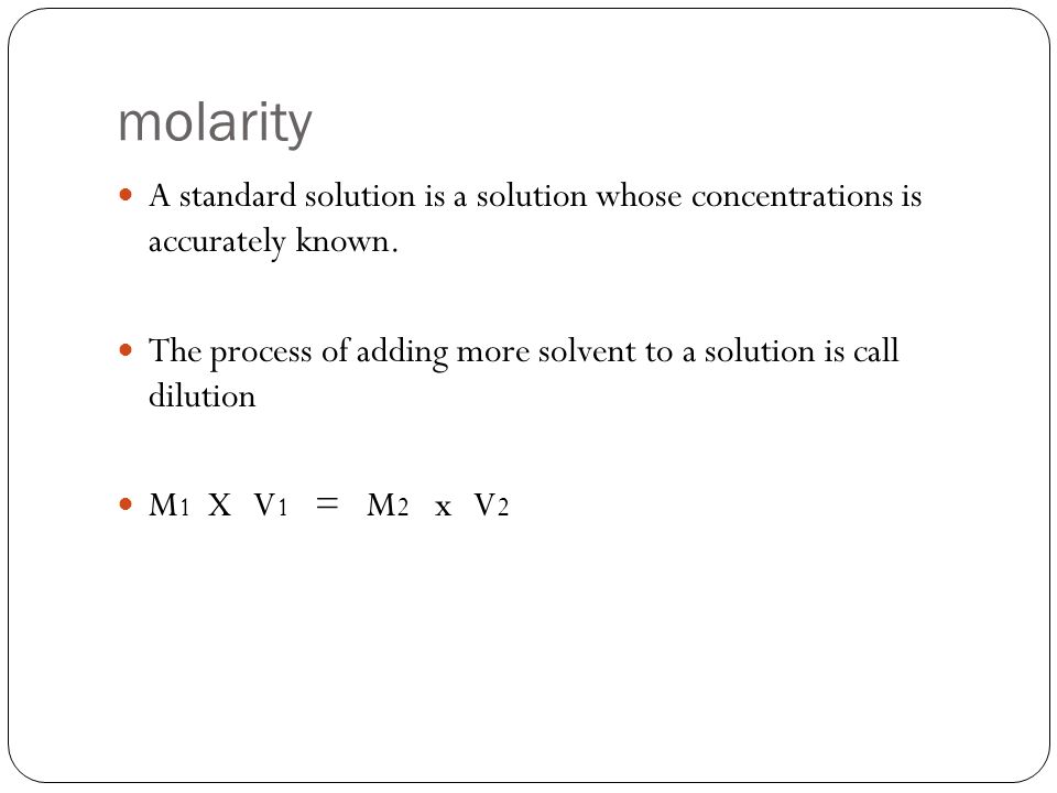 molarity A standard solution is a solution whose concentrations is accurately known.