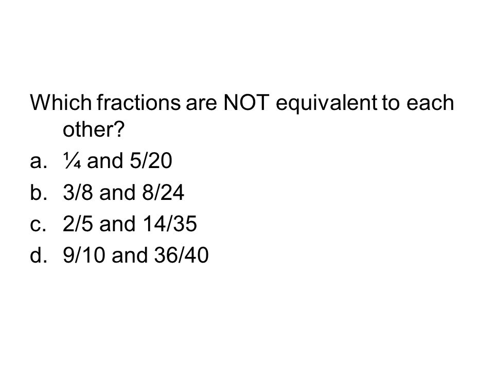 Which fractions are NOT equivalent to each other.