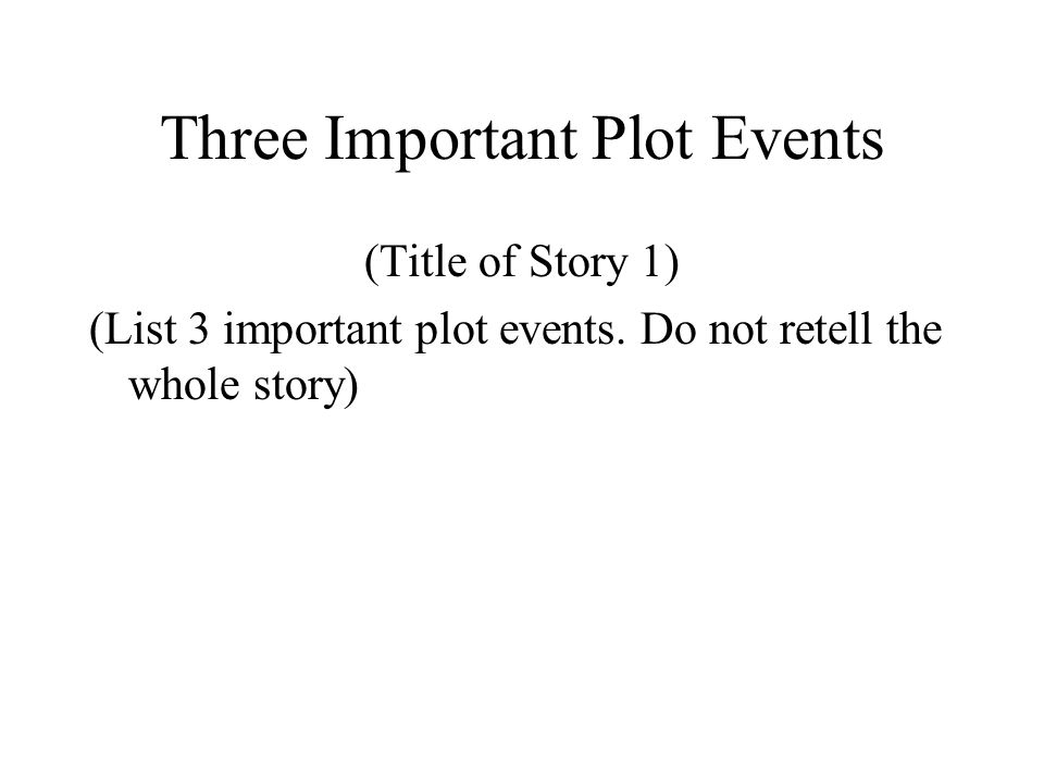 Three Important Plot Events (Title of Story 1) (List 3 important plot events.