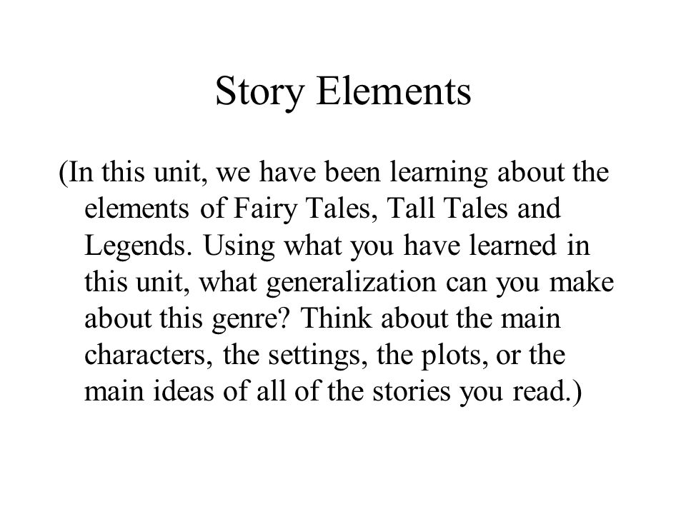 Story Elements (In this unit, we have been learning about the elements of Fairy Tales, Tall Tales and Legends.