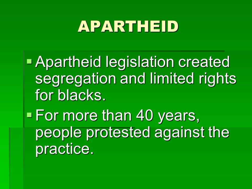APARTHEID  Apartheid legislation created segregation and limited rights for blacks.