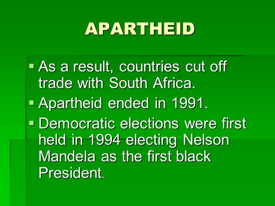 APARTHEID  As a result, countries cut off trade with South Africa.