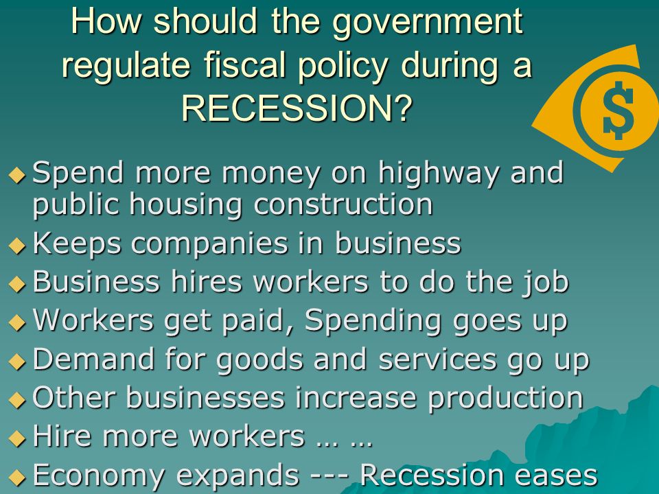 How should the government regulate fiscal policy during a RECESSION.