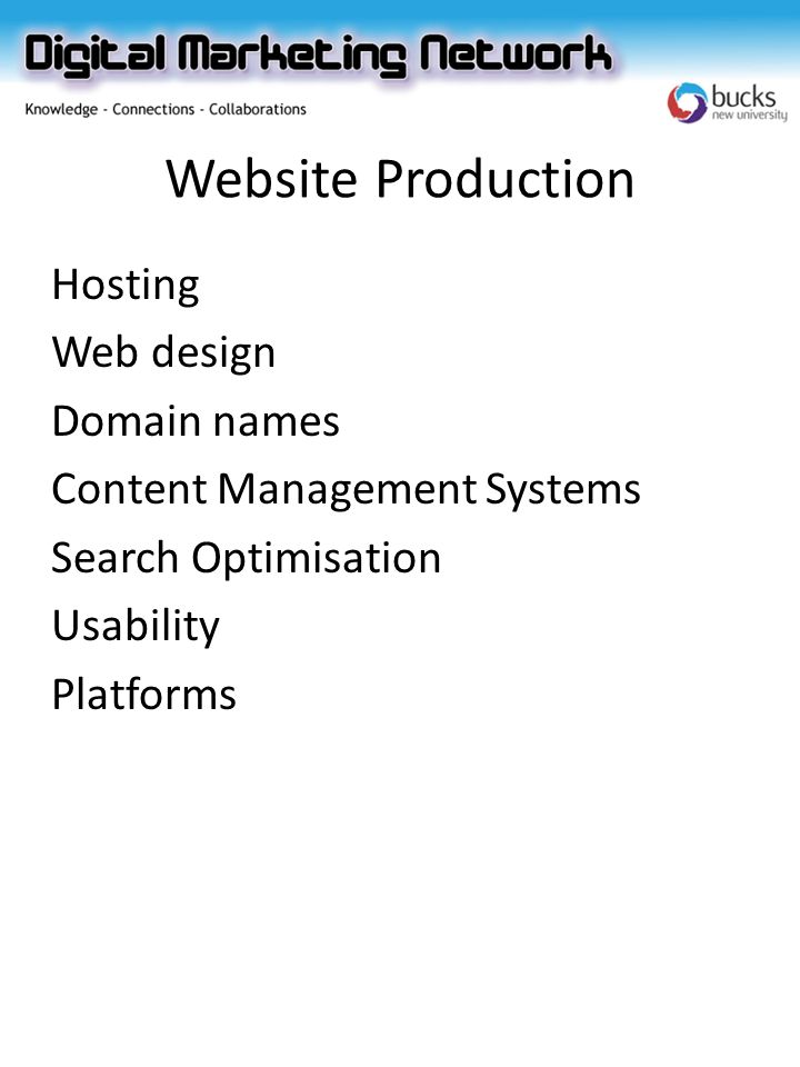 Website Production Hosting Web design Domain names Content Management Systems Search Optimisation Usability Platforms