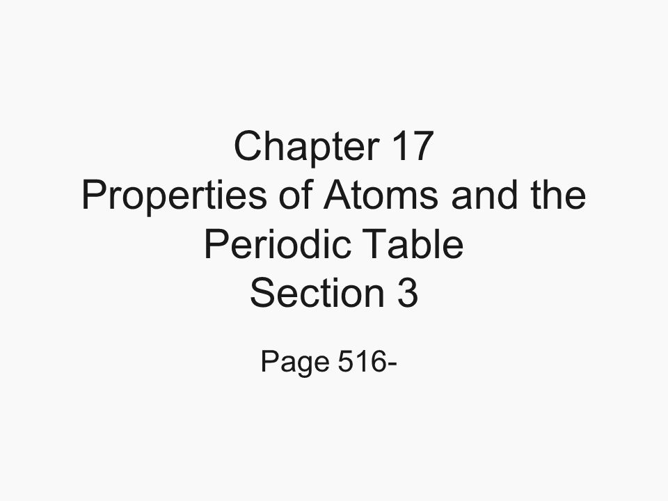 Chapter 17 Properties Of Atoms And The Periodic Table Section 3 1 Chapter 17 Properties Of Atoms And The Periodic Table Section 3 Page 516