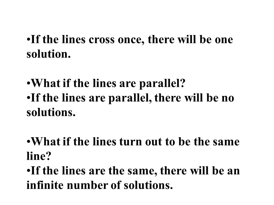 If the lines cross once, there will be one solution.