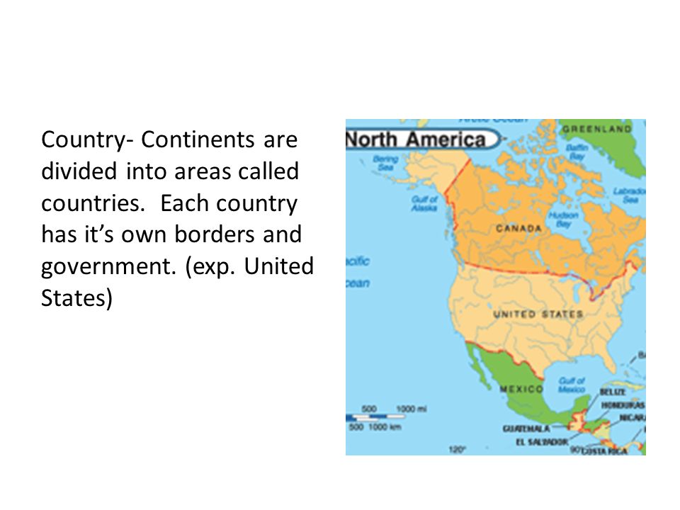 Country- Continents are divided into areas called countries.