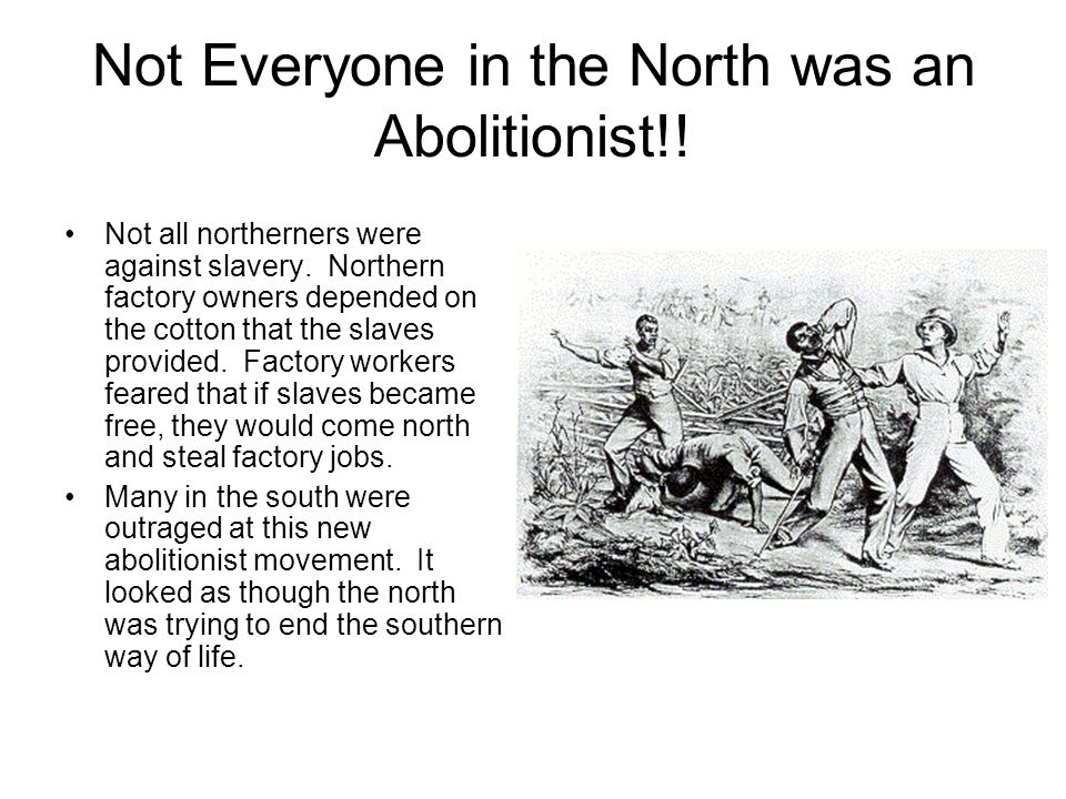 Not Everyone in the North was an Abolitionist!. Not all northerners were against slavery.