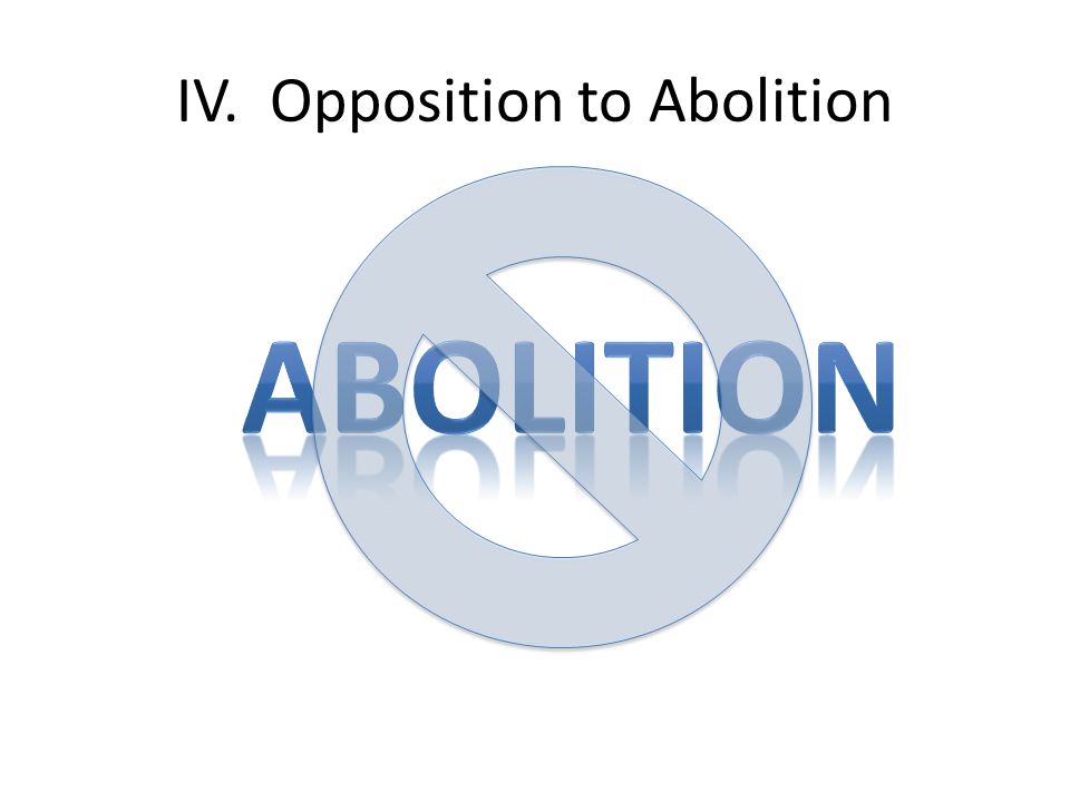 IV. Opposition to Abolition