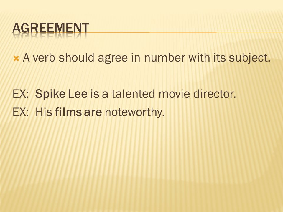  A verb should agree in number with its subject. EX: Spike Lee is a talented movie director.