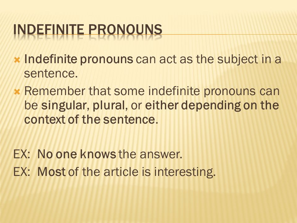  Indefinite pronouns can act as the subject in a sentence.