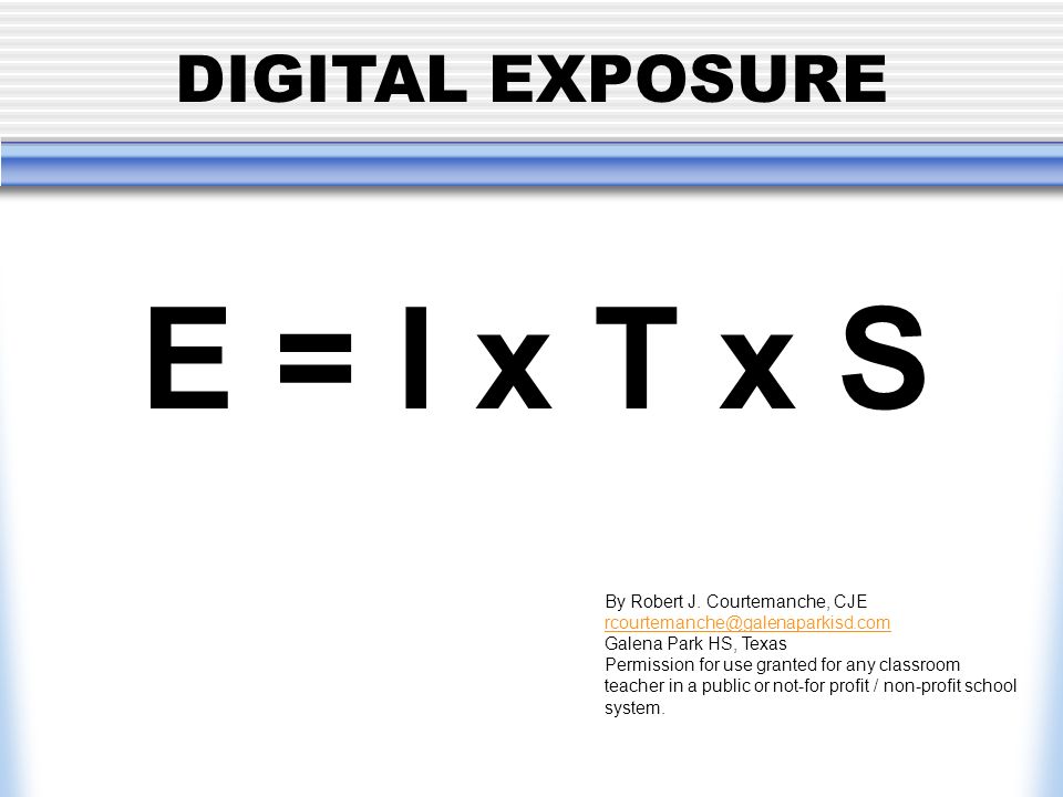 DIGITAL EXPOSURE E = I x T x S By Robert J.