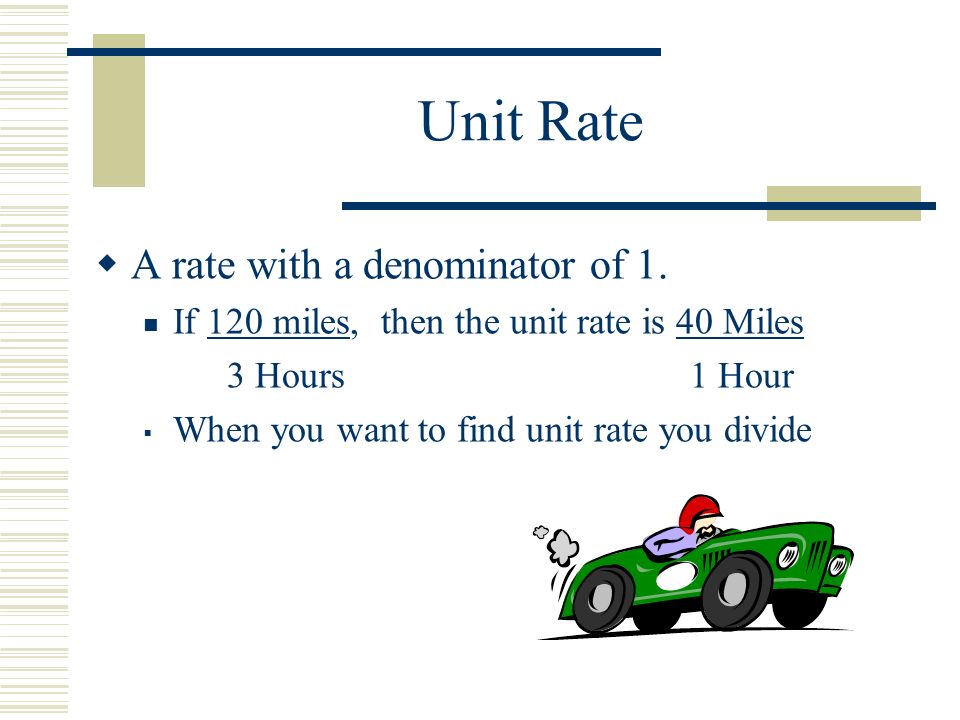 Unit Rate  A rate with a denominator of 1.