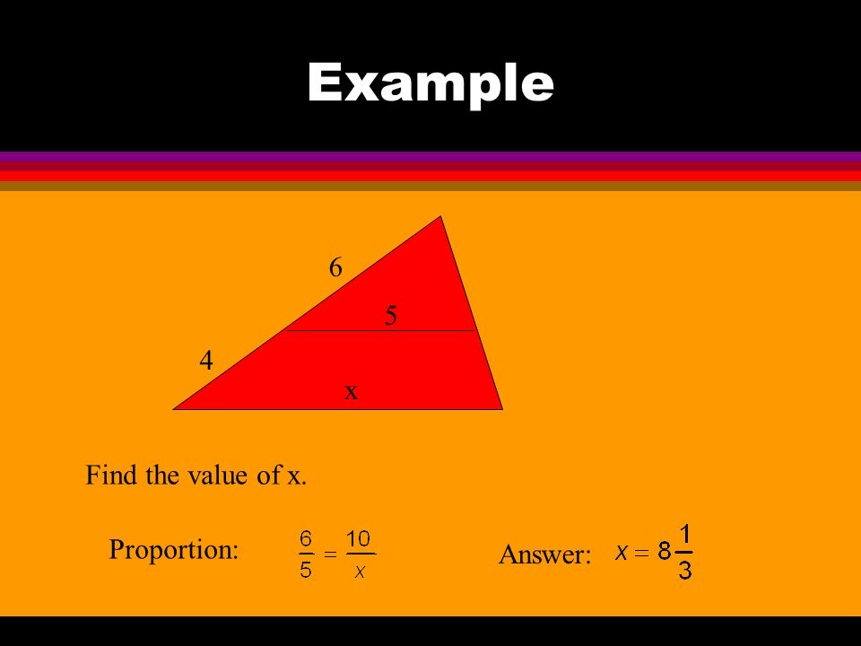 Example x+4 2x-2 Find the value of x. Proportion: Answer: x=8 6 7