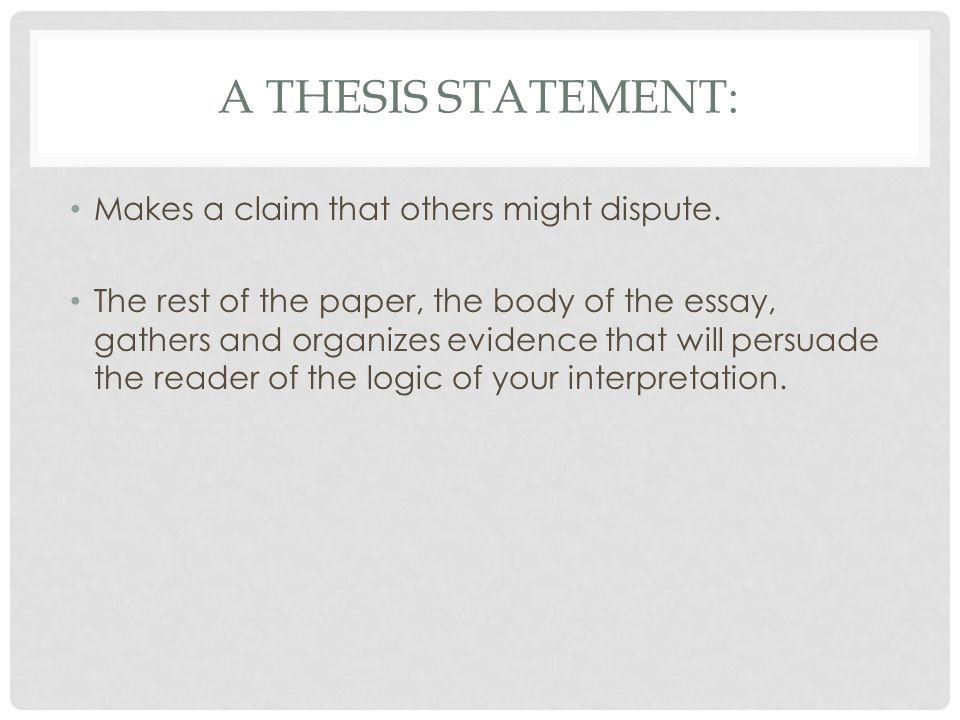 A THESIS STATEMENT: Makes a claim that others might dispute.