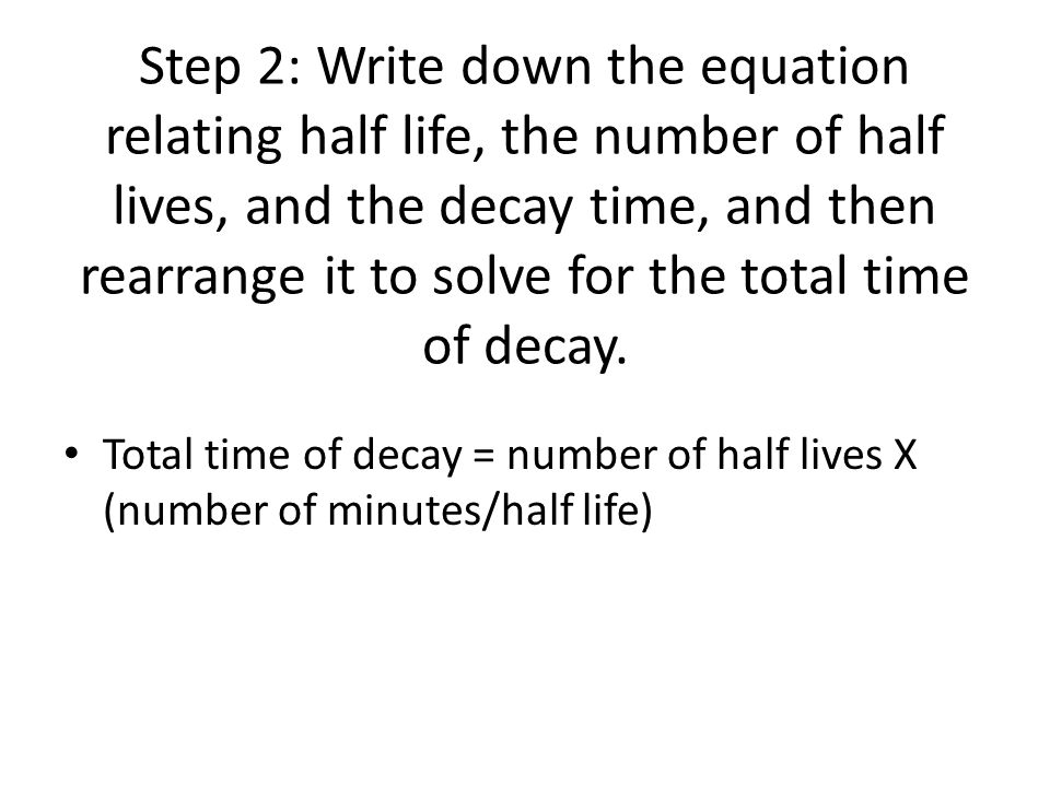 Half Life Eq How Is The Of A Radioactive Element Step 2 Write Down The Equation Relating Half Life Number Of Lives
