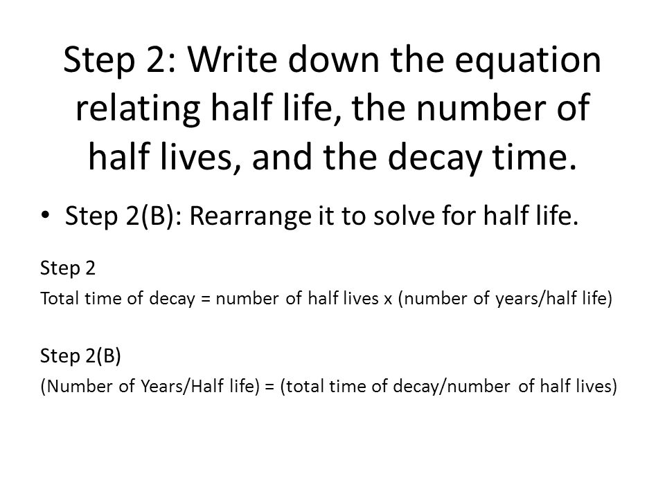 Half Life Eq How Is The Of A Radioactive Element Step 2 Write Down The Equation Relating Half Life Number Of Lives