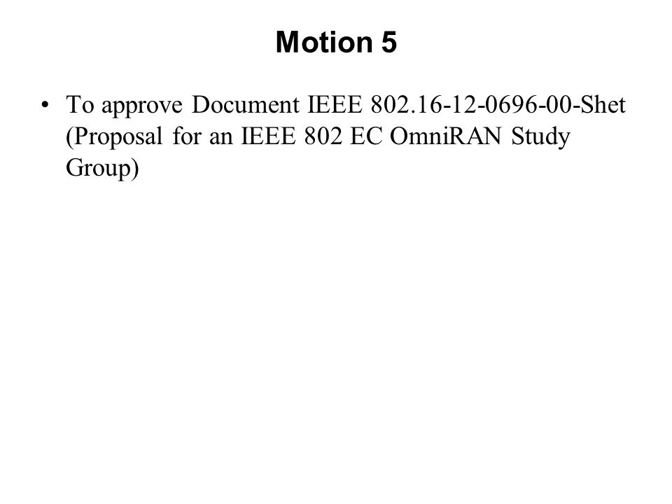 Motion 5 To approve Document IEEE Shet (Proposal for an IEEE 802 EC OmniRAN Study Group)