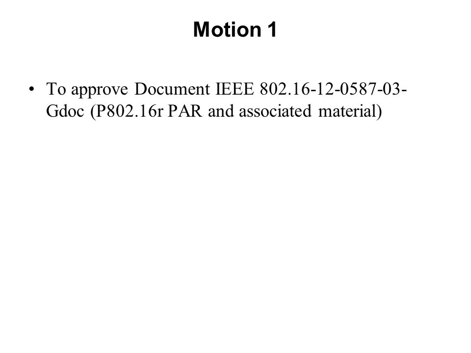 Motion 1 To approve Document IEEE Gdoc (P802.16r PAR and associated material)