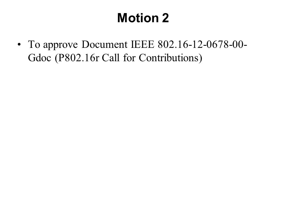 Motion 2 To approve Document IEEE Gdoc (P802.16r Call for Contributions)
