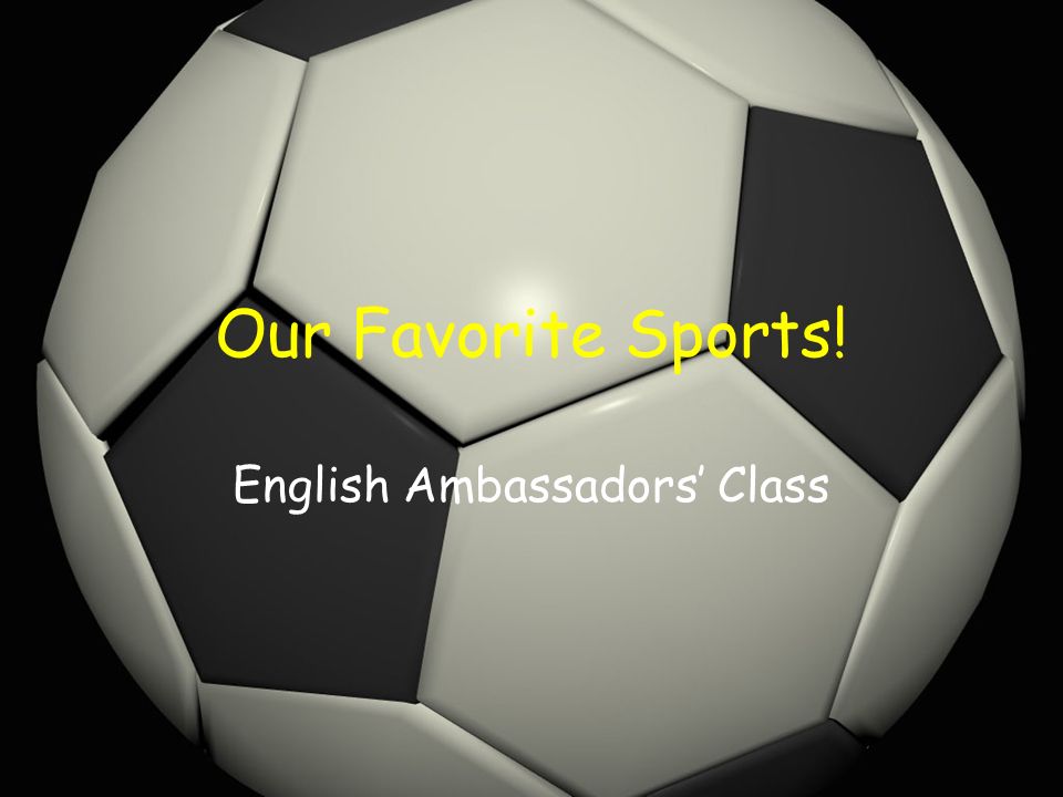 Our Favorite Sports! English Ambassadors’ Class