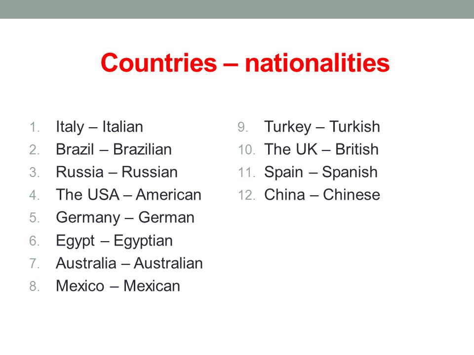 Countries – nationalities 1. Italy – Italian 2. Brazil – Brazilian 3.