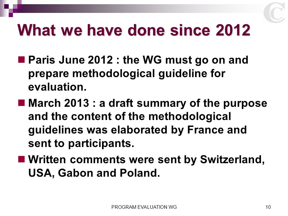 What we have done since 2012 Paris June 2012 : the WG must go on and prepare methodological guideline for evaluation.