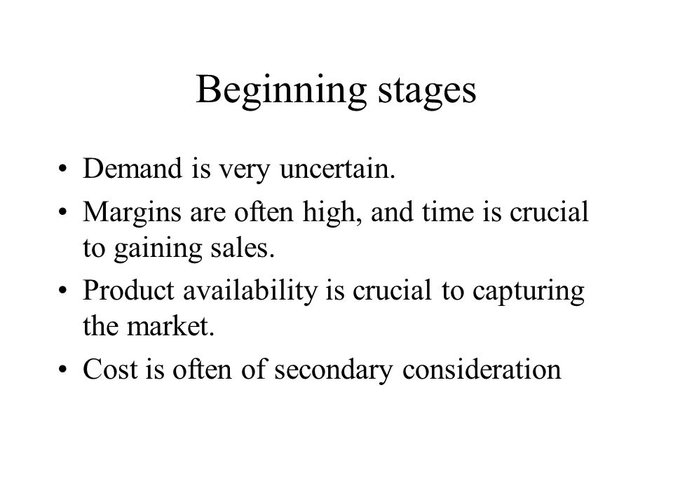 Beginning stages Demand is very uncertain.
