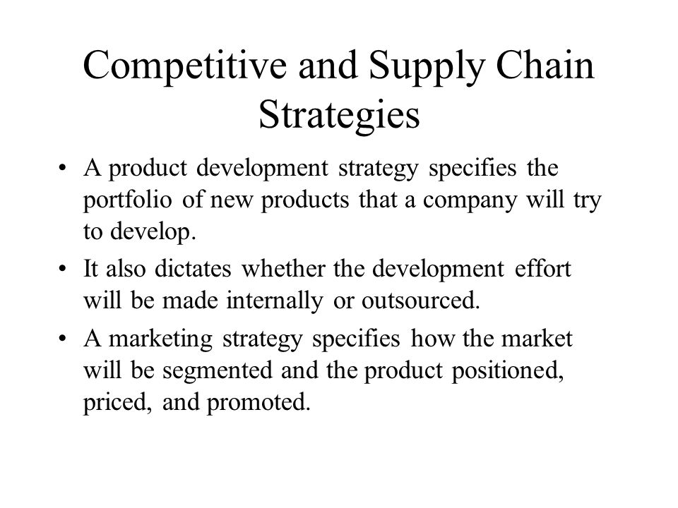 Competitive and Supply Chain Strategies A product development strategy specifies the portfolio of new products that a company will try to develop.