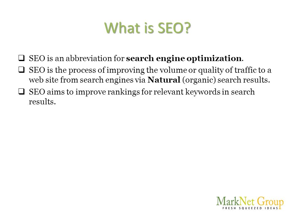 What is SEO.  SEO is an abbreviation for search engine optimization.