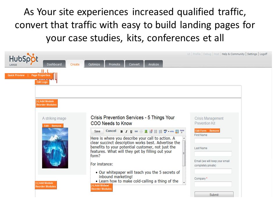 As Your site experiences increased qualified traffic, convert that traffic with easy to build landing pages for your case studies, kits, conferences et all
