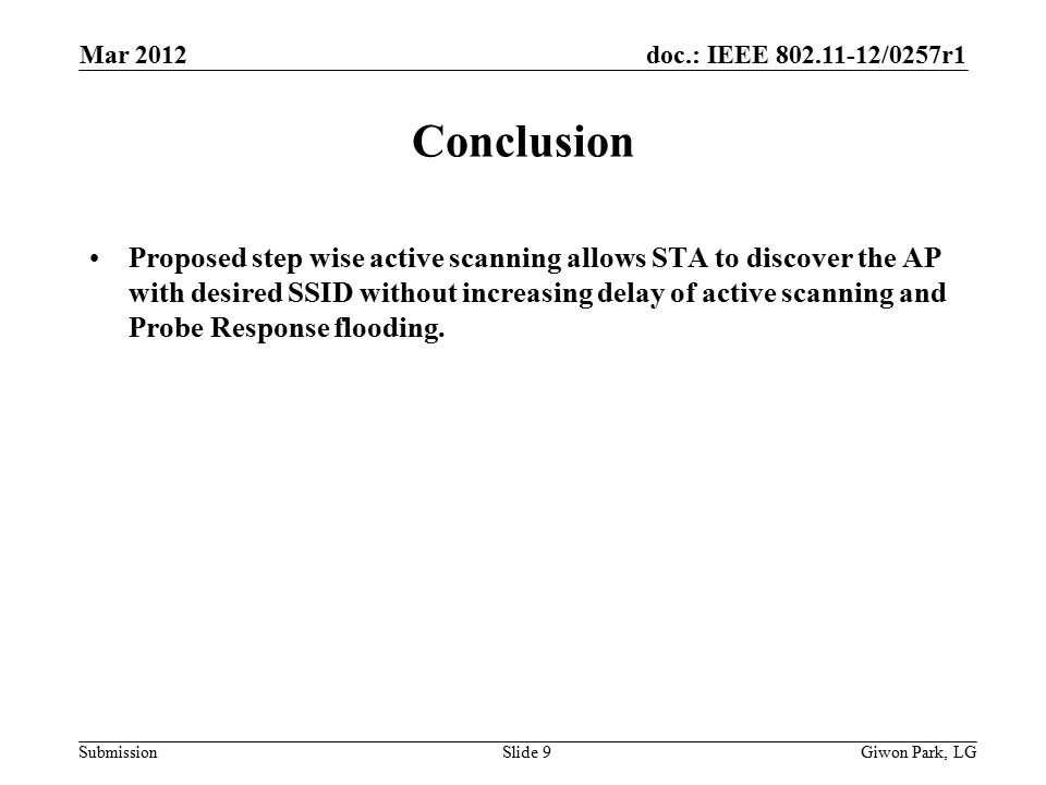 doc.: IEEE /0257r1 Submission Conclusion Proposed step wise active scanning allows STA to discover the AP with desired SSID without increasing delay of active scanning and Probe Response flooding.
