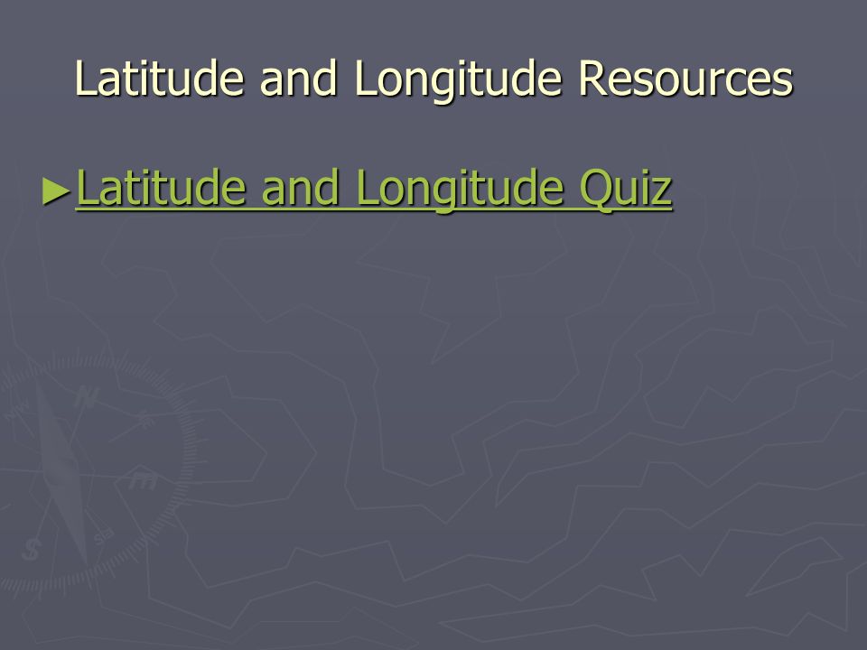 Latitude and Longitude Resources ► Latitude and Longitude Quiz Latitude and Longitude Quiz Latitude and Longitude Quiz
