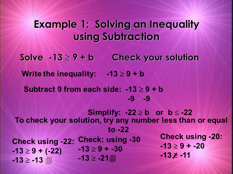 k Solving an inequality means finding values for the variable that make the inequality true.
