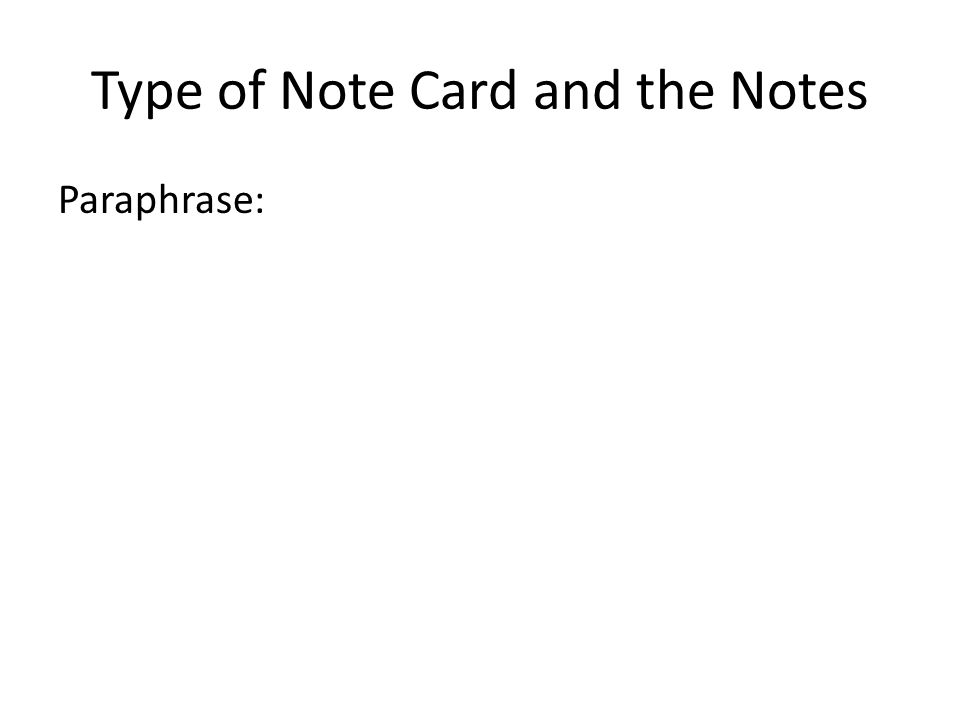 Type of Note Card and the Notes Paraphrase: