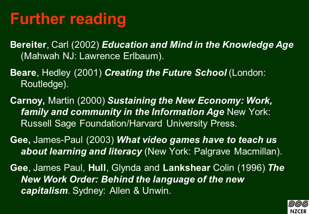 Further reading Bereiter, Carl (2002) Education and Mind in the Knowledge Age (Mahwah NJ: Lawrence Erlbaum).