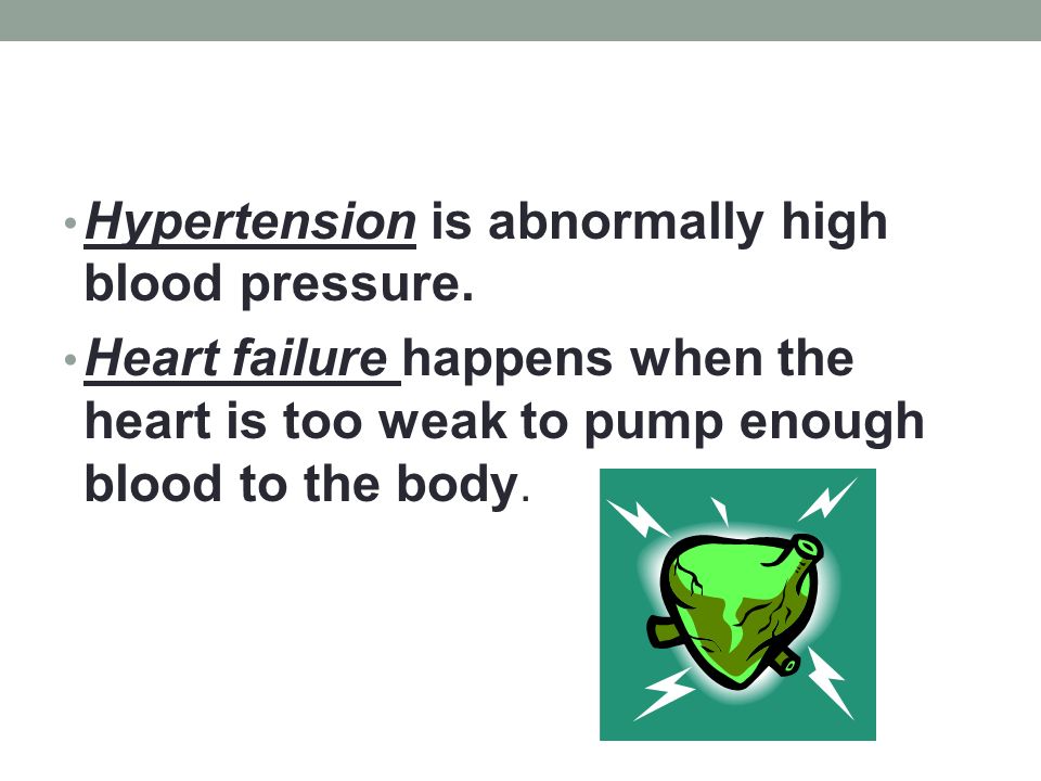 Hypertension is abnormally high blood pressure.