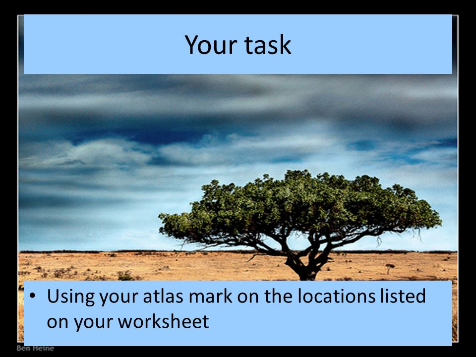 Your task Using your atlas mark on the locations listed on your worksheet