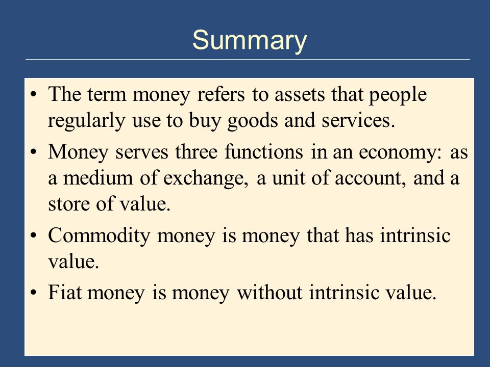 Summary The term money refers to assets that people regularly use to buy goods and services.