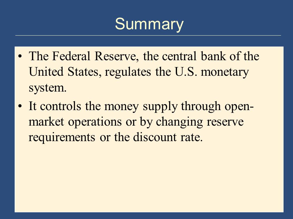 Summary The Federal Reserve, the central bank of the United States, regulates the U.S.