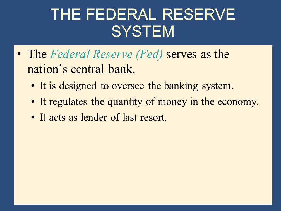THE FEDERAL RESERVE SYSTEM The Federal Reserve (Fed) serves as the nation’s central bank.
