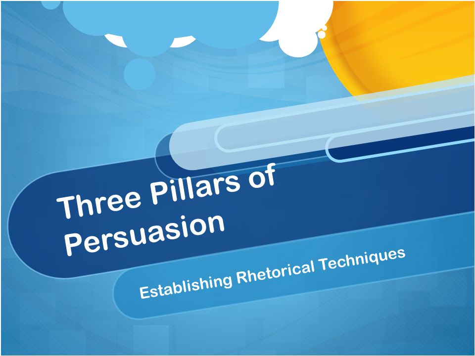 Three Pillars of Persuasion Establishing Rhetorical Techniques