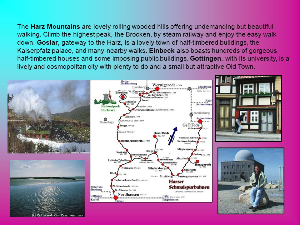 The Harz Mountains are lovely rolling wooded hills offering undemanding but beautiful walking.